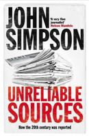 Unreliable Sources: How the Twentieth Century Was Reported 1405050055 Book Cover