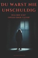 Du warst nie Unschuldig - Opfer oder Täter: Ein fesselnder Psychothriller (German Edition) B0GYQ3BSYL Book Cover