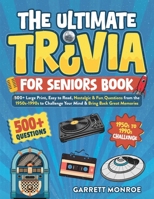 The Ultimate Trivia for Seniors Book: 500+ Large Print, Easy to Read, Nostalgic & Fun Questions from the 1950s-1990s to Challenge Your Mind & Bring Back Great Memories (Trivia Gifts For Seniors) B0DYQJCR75 Book Cover
