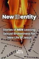 New IDentity: Stories of Men Leaving Sexual Brokenness for New Life in Jesus B0F8VJG8MP Book Cover