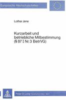 Kurzarbeit Und Betriebliche Mitbestimmung- 87 I Nr. 3 Betrvg: 87 I Nr. 3 Betrvg 3820468536 Book Cover