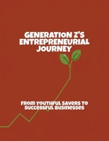 Generation Z'S Entrepreneurial Journey: From Youthful Savers To Successful Businesses B0FQ2J8K73 Book Cover