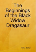 The Beginnings of the Black Widow Dragasaur 0359307698 Book Cover