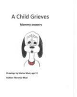 A Child grieves: Mommy answers 149916193X Book Cover
