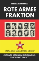 ROTE ARMEE FRAKTION - La Banda Baader-Meinhof: Cronaca degli Anni di Piombo del Terrorismo Tedesco (Italian Edition) B0F6LQT58D Book Cover