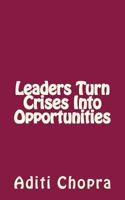 Leaders Turn Crises Into Opportunities 1490442677 Book Cover