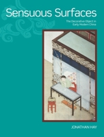 Sensuous Surfaces: The Decorative Object in Early Modern China 0824833619 Book Cover