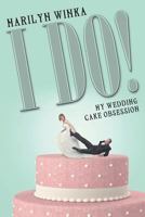 I Do!: My Wedding Cake Obsession 1681112450 Book Cover