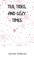 Tea, Tides, and Cozy Times 9916944504 Book Cover