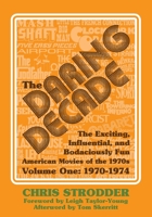 The Daring Decade: The Exciting, Influential, and Bodaciously Fun Movies of the 1970s 1683902149 Book Cover