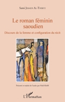 Le roman féminin saoudien: Discours de la femme et configuation du récit (French Edition) 2343142580 Book Cover