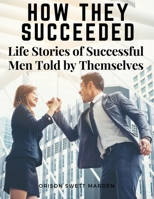 How They Succeeded: Life Stories of Successful Men Told by Themselves 1015520324 Book Cover