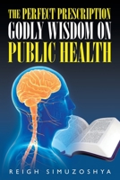 The Perfect Prescription: Godly Wisdom on Public Health 1951469690 Book Cover
