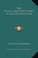 The Solar Logos Or Studies in Arcane Mysticism 1014250870 Book Cover