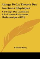 Abrege De La Theorie Des Fonctions Elliptiques: A L'Usage Des Candidats A La Licence Es Sciences Mathematiques (1895) 1168047560 Book Cover