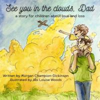 See you in the Clouds, Dad: A story about love and loss 1965741037 Book Cover