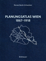 Planungsatlas Wien 1867-1918: Lokale Regulierungspläne Und Zeitgenössische Analysen (German Edition) 3035629781 Book Cover