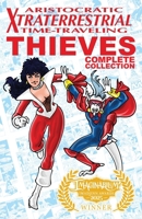 Aristocratic Xtraterrestrial Time-Traveling Thieves: The Complete Collection 1963835360 Book Cover