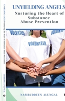 Unyielding Angels: Nurturing the Heart of Substance Abuse Prevention: Nurturing the Heart of Substance Abuse Prevention B0CKZ8M1LP Book Cover