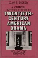 A Critical Introduction to Twentieth-Century American Drama: Volume 1, 1900-1940 0521278961 Book Cover