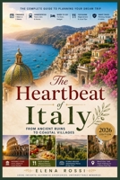 THE HEARTBEAT OF ITALY: The Complete Guide to Planning Your Dream Trip B0HH9YRNNP Book Cover