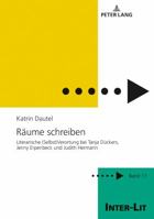 Raeume Schreiben: Literarische (Selbst)Verortung Bei Tanja Dueckers, Jenny Erpenbeck Und Judith Hermann 3631777914 Book Cover