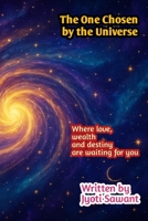 The One Chosen by the Universe: Where love, wealth and destiny are waiting for you B0F79BLR6Y Book Cover