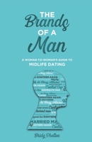 The Brands of a Man: A Woman-to-Woman's Guide to Midlife Dating B09LGWL6GF Book Cover