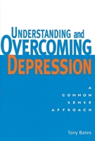 Understanding and Overcoming Depression: A Common Sense Approach 1580910319 Book Cover