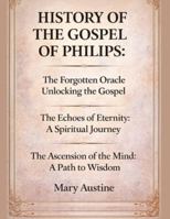 HISTORY OF THE GOSPEL OF PHILIPS:: The Forgotten Oracle Unlocking the Gospel The Echoes of Eternity: A Spiritual Journey The Ascension of the Mind: A Path to Wisdom B0G3WNKHKV Book Cover