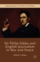 Sir Philip Gibbs and English Journalism in War and Peace 1349847747 Book Cover