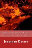 Igniting The Fires of Revival: How to start a Fire of Revival and Passion 1490459669 Book Cover