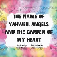 The Name of Yahweh, Angels and the Garden of my Heart 0994697473 Book Cover