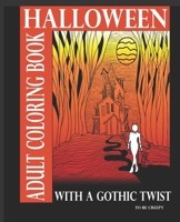 Halloween Adult Coloring Book With A Gothic Twist: Adult Coloring Book With Haunting Illustrations. Creepy Gothic themed coloring book for adults. ... in an atmosphere of haunted illustrations.. B08HQ69JK3 Book Cover