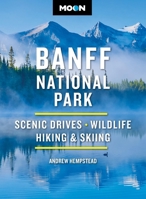 Moon Banff National Park: Scenic Drives, Wildlife, Hiking & Skiing 1640497005 Book Cover