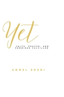 Yet: Faith, Prayer, and Promises Fulfilled B0GTBV4XC7 Book Cover