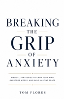 Breaking The Grip Of Anxiety: Reclaiming Your Mind, Your Peace, And Your Life B0G93YPR1C Book Cover