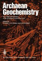 Archaean Geochemistry: The Origin and Evolution of the Archaean Continental Crust 3642700039 Book Cover