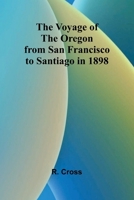 The Voyage of the Oregon from San Francisco to Santiago in 1898 9364732863 Book Cover