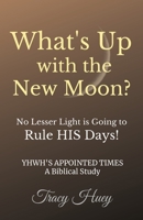 What's Up With The New Moon?: No Lesser Light Is Going To Rule His Days! 1733719121 Book Cover