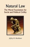 Natural Law: The Moral Foundation for Social and Political Civility 098306802X Book Cover