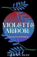 Violette Ardor: A Volume of Poetry 099134328X Book Cover