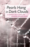 Pearls Hang in Dark Clouds: A Journey on a Long and Winding, Broken Road 1666742295 Book Cover