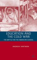 Education and the Cold War: The Battle for the American School 0230600107 Book Cover
