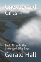 Unexpected Gifts: Book Three in the Unwanted Gifts Saga 1499359705 Book Cover