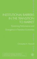 Institutional Barriers in the Transition to Market: Examining Performance and Divergence in Transition Economies 1137323701 Book Cover