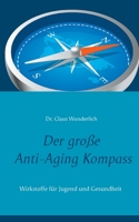 Der große Anti-Aging Kompass: Wirkstoffe für Jugend und Gesundheit (German Edition) 3753423912 Book Cover