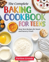 The Complete Baking Cookbook for Teens 1954091710 Book Cover