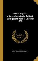 Das k�niglich w�rttembergische Polizei-Strafgesetz vom 2. Oktober 1839. 0341469386 Book Cover