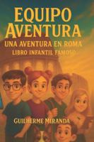 libro infantil famoso: Equipo Aventura: Una aventura en Roma (Equipo Aventura – Serie Viajeros del Tiempo) B0G1YHK27D Book Cover